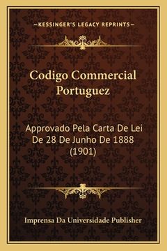 portada Codigo Commercial Portuguez: Approvado Pela Carta De Lei De 28 De Junho De 1888 (1901) (en Portugués)