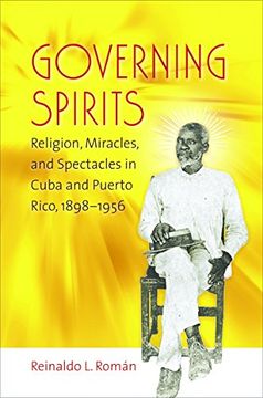 portada Governing Spirits: Religion, Miracles, and Spectacles in Cuba and Puerto Rico, 1898-1956 (en Inglés)