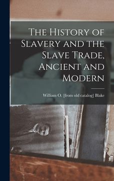 portada The History of Slavery and the Slave Trade, Ancient and Modern (in English)