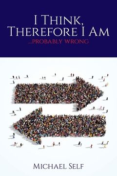 portada I Think, Therefore I Am ... (probably wrong) (en Inglés)