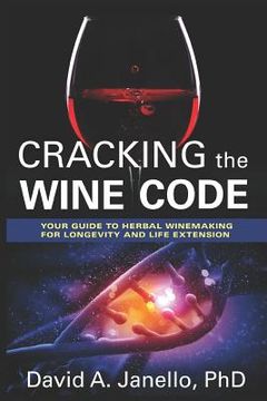 portada Cracking the Wine Code: Your Guide to Herbal Winemaking for Longevity and Life Extension (en Inglés)