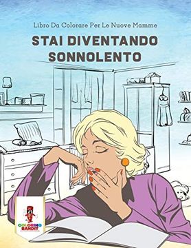 portada Stai Diventando Sonnolento: Libro da Colorare per le Nuove Mamme (in Italian)