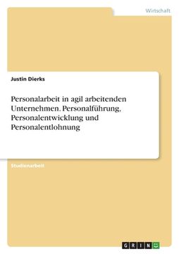 portada Personalarbeit in agil arbeitenden Unternehmen. Personalführung, Personalentwicklung und Personalentlohnung (in German)