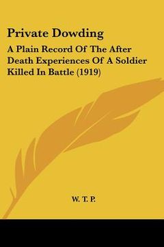 portada private dowding: a plain record of the after death experiences of a soldier killed in battle (1919) (en Inglés)