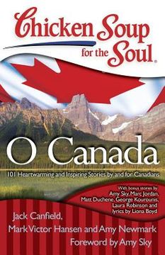 portada Chicken Soup for the Soul: O Canada: 101 Heartwarming and Inspiring Stories by and for Canadians (in English)