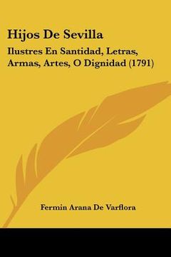 portada hijos de sevilla: ilustres en santidad, letras, armas, artes, o dignidad (1791)