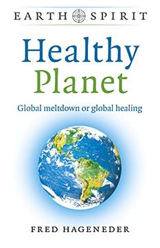 portada Earth Spirit: Healthy Planet – Global Meltdown or Global Healing 