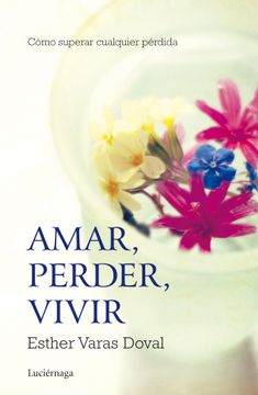 portada Amar, Perder, Vivir: Cómo Superar Cualquier Pérdida (in Spanish)
