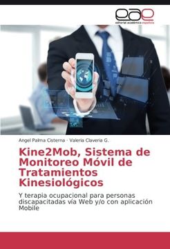 portada Kine2Mob, Sistema de Monitoreo Móvil de Tratamientos Kinesiológicos: Y terapia ocupacional para personas discapacitadas vía Web y/o con aplicación Mobile (Spanish Edition)