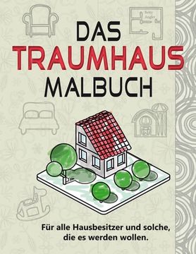 portada Das Traumhaus Malbuch: Für alle Hausbesitzer und solche, die es werden wollen. (in German)