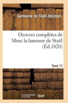 portada Oeuvres Complètes de Mme La Baronne de Staël. Tome 17 (en Francés)