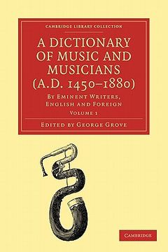 portada A Dictionary of Music and Musicians (A. Di 1450–1880) 5 Volume Paperback Set: A Dictionary of Music and Musicians (A. Di 1450-1880): Volume 1 (Cambridge Library Collection - Music) (en Inglés)