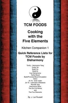 portada TCM Foods, Cooking With The Five Elements Kitchen Companion 1: Quick Reference List for TCM Foods by Disharmony (en Inglés)