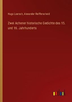 portada Zwei Achener Historische Gedichte des 15. Und 16. Jahrhunderts (en Alemán)
