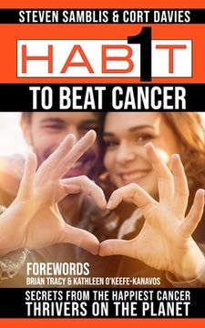 portada 1 Habit to Beat Cancer: Secrets of the Happiest Cancer Thrivers on the Planet (en Inglés)