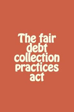 portada The fair debt collection practices act (en Inglés)