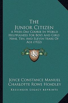 portada the junior citizen: a week-day course in world helpfulness for boys and girls nine, ten, and eleven years of age (1922) (in English)