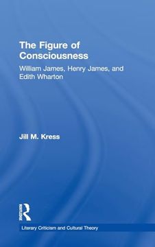 portada The Figure of Consciousness: William James, Henry James and Edith Wharton (Literary Criticism and Cultural Theory) (en Inglés)