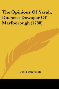 portada the opinions of sarah, duchess-dowager of marlborough (1788) (in English)