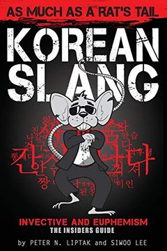 portada Korean Slang: As much as a Rat's Tail: Learn Korean Language and Culture through Slang, Invective and Euphemism (in English)