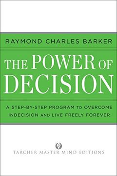 portada The Power of Decision: A Step-By-Step Program to Overcome Indecision and Live Without Failure Forever (Tarcher Master Mind Editions) 
