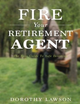 portada Fire Your Retirement Agent: The Easy Guide To Safe Investing