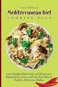 portada Mediterranean Diet Cooking Plan: Lose Weight Effectively and Keep Your Metabolism Active With the Best mix of Healthy Delicious Dishes 