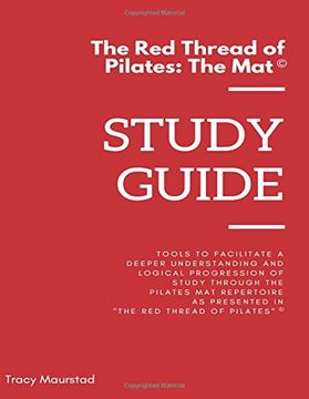 portada Red Thread of Pilates - the Mat: Study Guide: Tools to Facilitate a Deeper Understanding and Logical Progression of Study Through the Pilates mat. In "The red Thread of Pilates - the Mat" (en Inglés)