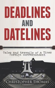 portada Deadlines and Datelines: Tales and travails of a Times foreign correspondent (in English)