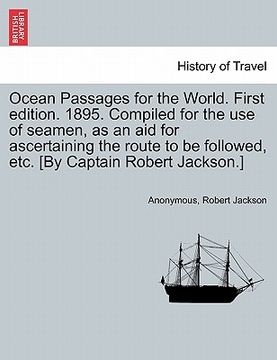 portada ocean passages for the world. first edition. 1895. compiled for the use of seamen, as an aid for ascertaining the route to be followed, etc. [by capta