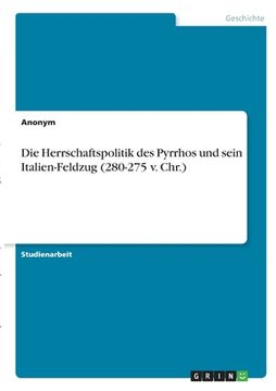 portada Die Herrschaftspolitik des Pyrrhos und sein Italien-Feldzug (280-275 v. Chr.) (in German)