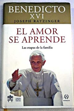 Libro El amor se aprende : las etapas de la familia De Joseph Ratzinger ...