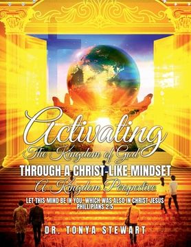 portada Activating the Kingdom of God Through a Christ-Like Mindset: A KINGDOM PERSPECTIVE: "Let This Mind be in you, which also in Christ Jesus" Philippians (in English)