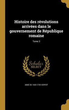 portada Histoire des révolutions arrivées dans le gouvernement de République romaine; Tome 3 (en Francés)