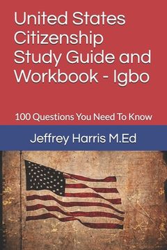 portada United States Citizenship Study Guide and Workbook - Igbo: 100 Questions You Need To Know (in English)