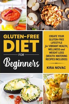 portada Gluten-Free Diet for Beginners: Create Your Gluten-Free Lifestyle for Vibrant Health, Wellness and Weight Loss (en Inglés)