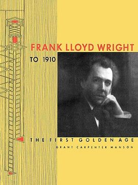 portada frank lloyd wright to 1910: the first golden age (en Inglés)