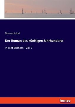 portada Der Roman des künftigen Jahrhunderts: In acht Büchern - Vol. 3 (en Alemán)