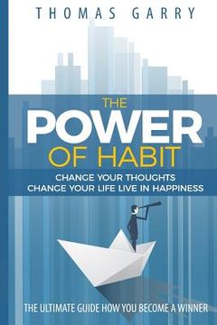 portada The power of habits: Change your thoughts change your life live in happiness (en Inglés)