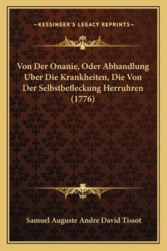 portada Von Der Onanie, Oder Abhandlung Uber Die Krankheiten, Die Von Der Selbstbefleckung Herruhren (1776) (en Alemán)
