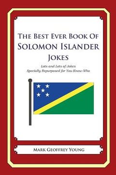 portada The Best Ever Book of Solomon Islander Jokes: Lots and Lots of Jokes Specially Repurposed for You-Know-Who (in English)