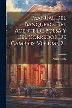 portada Manual del Banquero, del Agente de Bolsa y del Corredor de Cambios, Volume 2. (in Spanish)