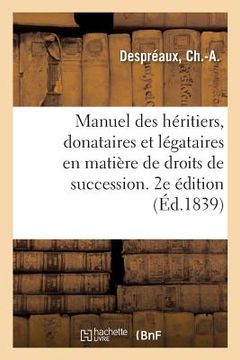 portada Manuel Des Héritiers, Donataires Et Légataires En Matière de Droits de Succession. 2e Édition (en Francés)
