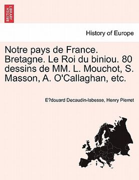 portada Notre Pays de France. Bretagne. Le Roi Du Biniou. 80 Dessins de MM. L. Mouchot, S. Masson, A. O'Callaghan, Etc. (en Francés)