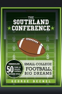 portada The Southland Conference: Small College Football, Big Dreams (en Inglés)