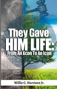 portada They Gave Him Life: From An Xcon To An Icon (en Inglés)