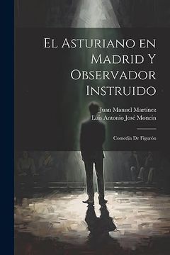 portada El Asturiano en Madrid y Observador Instruido: Comedia de Figurón (in Spanish)