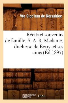 portada Récits Et Souvenirs de Famille, S. A. R. Madame, Duchesse de Berry, Et Ses Amis (Éd.1895) (in French)