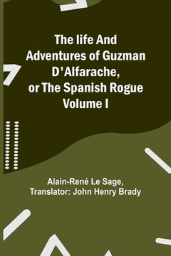 portada The life and adventures of Guzman D'Alfarache, or the Spanish Rogue Volume I (en Inglés)