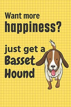 portada Want More Happiness? Just get a Basset Hound: For Basset Hound dog Fans (en Inglés)